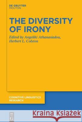 The Diversity of Irony Angeliki Athanasiadou Herbert L. Colston 9783110648478