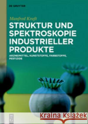 Struktur Und Spektroskopie Industrieller Produkte: Arzneimittel, Giftstoffe, Kunststoffe, Farbstoffe, Pestizide Kraft, Manfred 9783110649352