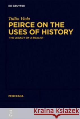 Peirce on the Uses of History Viola, Tullio 9783110649499 de Gruyter
