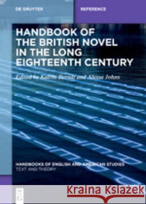 Handbook of the British Novel in the Long Eighteenth Century Katrin Berndt Alessa Johns 9783110649765 de Gruyter