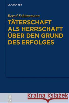 Täterschaft ALS Herrschaft Über Den Grund Des Erfolges Schünemann, Bernd 9783110649840