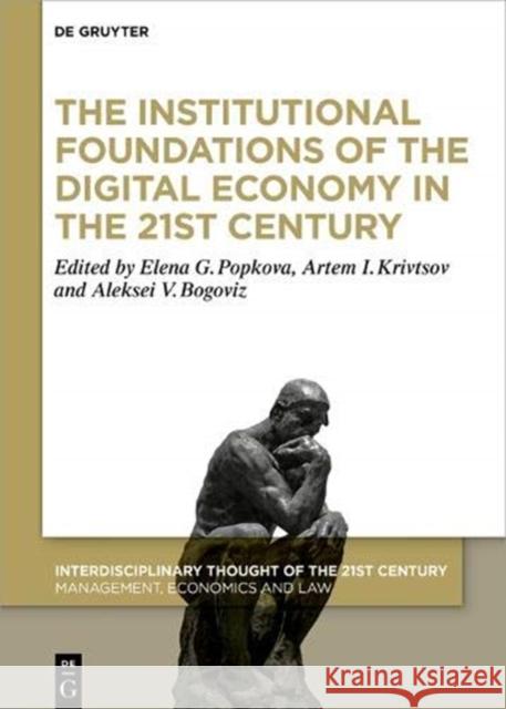 The Institutional Foundations of the Digital Economy in the 21st Century Elena G. Popkova Artem Krivtsov Aleksei V. Bogoviz 9783110650648