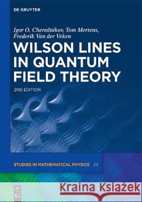 Wilson Lines in Quantum Field Theory Igor Olegovich Cherednikov, Tom Mertens, Frederik Van der Veken 9783110650921