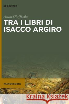 Tra I Libri Di Isacco Argiro Anna Gioffreda 9783110651096 De Gruyter