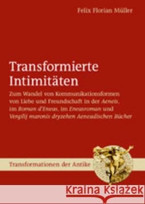 Transformierte Intimitäten: Zum Wandel Von Kommunikationsformen Von Liebe Und Freundschaft in Der >Aeneisroman d'Eneaseneasromanvergilij Maronis D Müller, Felix Florian 9783110651140