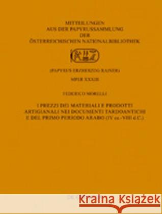 I Prezzi Dei Materiali E Prodotti Artigianali Nei Documenti Tardoantichi E del Primo Periodo Arabo (IV Ex.-VIII D.C.) Morelli, Federico 9783110652215 de Gruyter