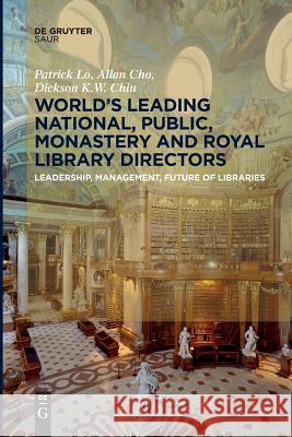 World´s Leading National, Public, Monastery and Royal Library Directors Lo, Patrick 9783110652413 De Gruyter (JL)