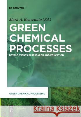 Green Chemical Processes: Developments in Research and Education Steven Kosmas, David Consiglio, Serenity Desmond, Christian Ray, Jose G. Andino Martinez, Daniel Y. Pharr, Jonathan Stev 9783110652512