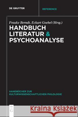 Handbuch Literatur & Psychoanalyse Frauke Berndt Eckart Goebel 9783110652574 de Gruyter