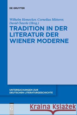 Tradition in der Literatur der Wiener Moderne Wilhelm Hemecker Cornelius Mitterer David Osterle 9783110652673