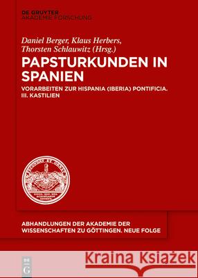 Papsturkunden in Spanien: Vorarbeiten Zur Hispania (Iberia) Pontificia. III. Kastilien Berger, Daniel 9783110652970