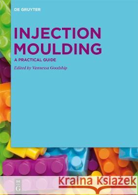Injection Moulding: A Practical Guide Vannessa Goodship 9783110653021