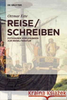 Reiseschreiben: Potsdamer Vorlesungen Zur Reiseliteratur Ottmar Ette 9783110653106 De Gruyter
