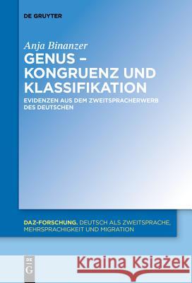 Genus - Kongruenz Und Klassifikation: Evidenzen Aus Dem Zweitspracherwerb Des Deutschen Binanzer, Anja 9783110653182