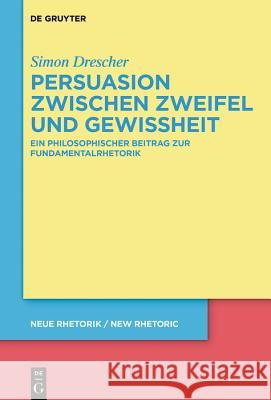 Persuasion zwischen Zweifel und Gewissheit Drescher, Simon 9783110653595 de Gruyter