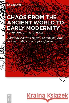Chaos from the Ancient World to Early Modernity: Formations of the Formless H Christoph Levin Reinhard M 9783110653694 de Gruyter