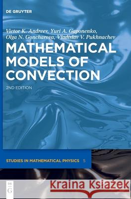 Mathematical Models of Convection Victor K. Andreev, Yuri A. Gaponenko, Olga N. Goncharova, Vladislav V. Pukhnachev 9783110653786 De Gruyter