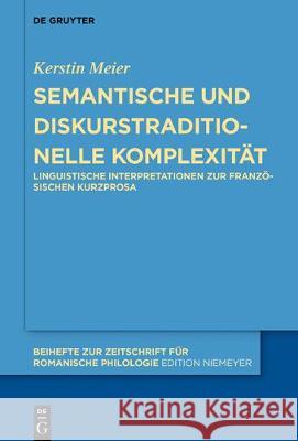 Semantische Und Diskurstraditionelle Komplexität: Linguistische Interpretationen Zur Französischen Kurzprosa Meier, Kerstin 9783110653830 de Gruyter