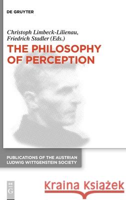The Philosophy of Perception: Proceedings of the 40th International Ludwig Wittgenstein Symposium Limbeck-Lilienau, Christoph 9783110654394