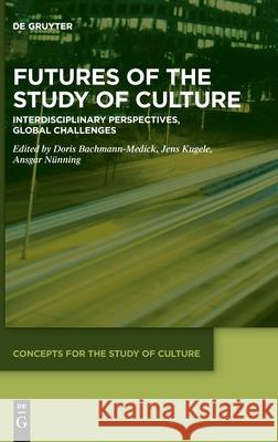 Futures of the Study of Culture Bachmann-Medick, Doris 9783110655094 de Gruyter