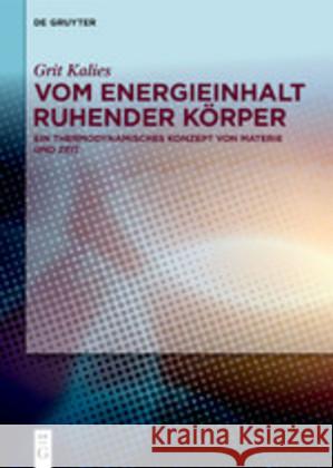 Vom Energieinhalt Ruhender Körper: Ein Thermodynamisches Konzept Von Materie Und Zeit Kalies, Grit 9783110655568 De Gruyter (JL)