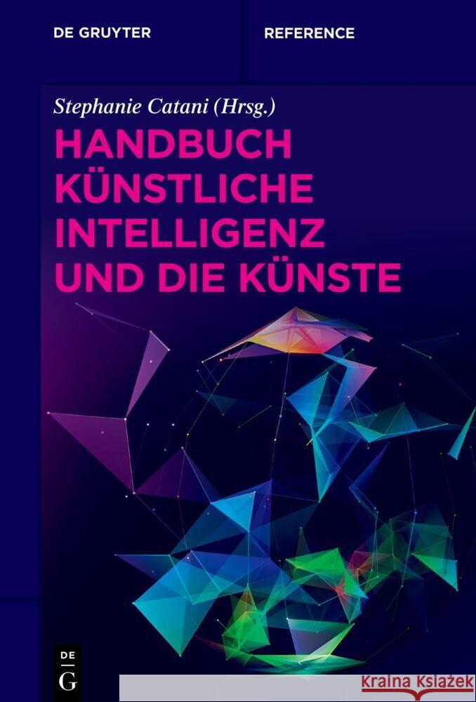 Handbuch Künstliche Intelligenz Und Die Künste Catani, Stephanie 9783110655605 de Gruyter