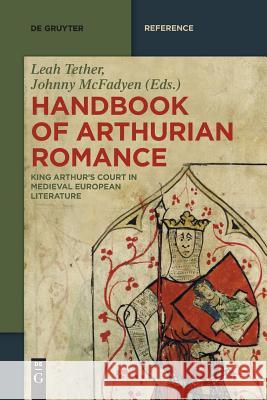 Handbook of Arthurian Romance: King Arthur's Court in Medieval European Literature Keith Busby, Ad Putter, Leah Tether, Johnny McFadyen 9783110655803