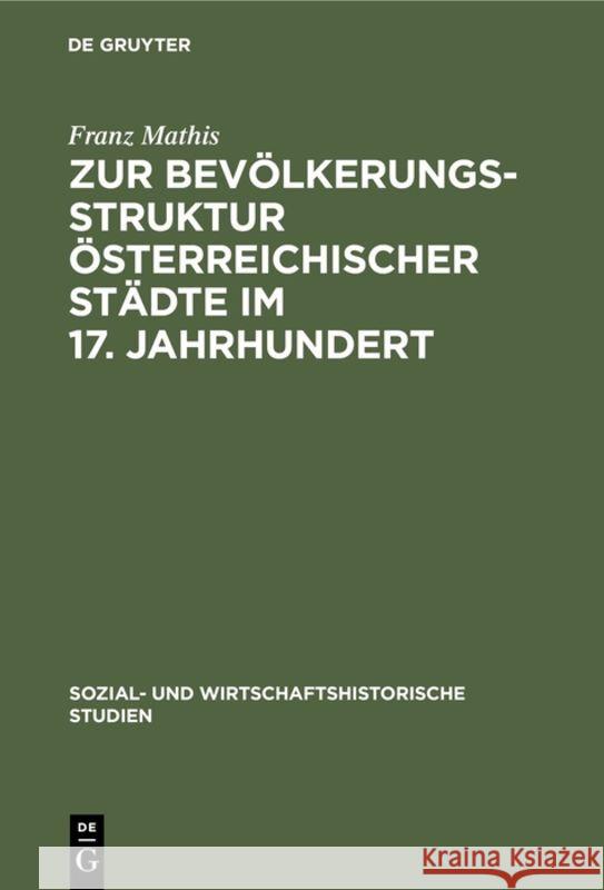 Zur Bevölkerungsstruktur österreichischer Städte im 17. Jahrhundert Franz Mathis 9783110655919