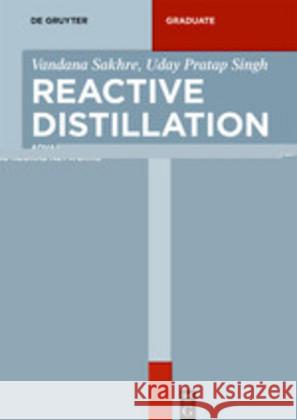 Reactive Distillation Sakhre Singh, Vandana Uday Pratap 9783110656145
