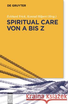 Spiritual Care Von a Bis Z Eckhard Frick Konrad Hilpert 9783110656374