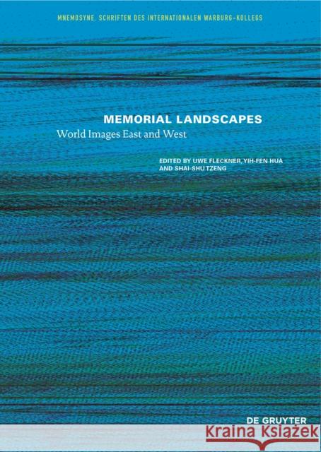 Memorial Landscapes: World Images East and West Uwe Fleckner Yih-Fen Hua Shai-Shu Tzeng 9783110656466 de Gruyter