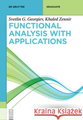 Functional Analysis with Applications Svetlin G. Georgiev, Khaled Zennir 9783110657692 De Gruyter