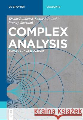 Complex Analysis: Theory and Applications Teodor Bulboacǎ, Santosh B. Joshi, Pranay Goswami 9783110657821 De Gruyter