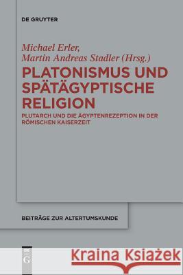 Platonismus und spätägyptische Religion Michael Erler, Martin Andreas Stadler 9783110658477