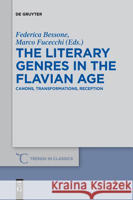 The Literary Genres in the Flavian Age: Canons, Transformations, Reception Federica Bessone, Marco Fucecchi 9783110658514 De Gruyter