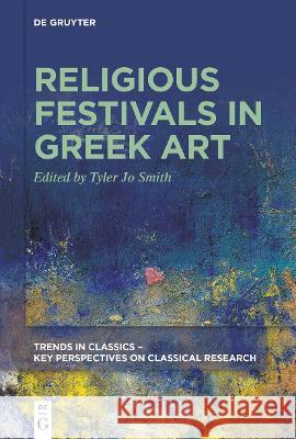 Religious Festivals in Greek Art Tyler Jo Smith 9783110658552 De Gruyter