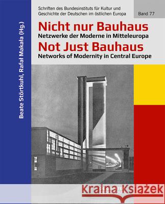 Nicht Nur Bauhaus - Netzwerke Der Moderne in Mitteleuropa / Not Just Bauhaus - Networks of Modernity in Central Europe St Rafal Makala 9783110658767 Walter de Gruyter