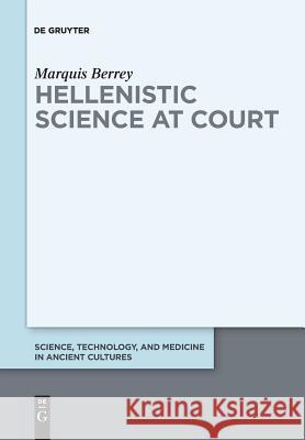 Hellenistic Science at Court Marquis Berrey 9783110658880 De Gruyter