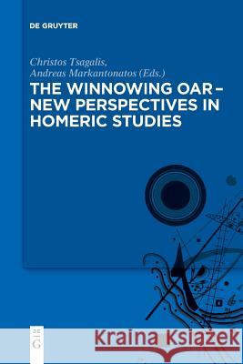The winnowing oar – New Perspectives in Homeric Studies Christos Tsagalis, Andreas Markantonatos 9783110658927 De Gruyter