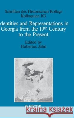 Identities and Representations in Georgia from the 19th Century to the Present Hubertus Jahn 9783110659276 Walter de Gruyter