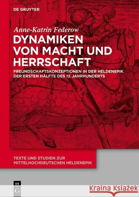 Dynamiken Von Macht Und Herrschaft: Freundschaftskonzeptionen in Der Heldenepik Der Ersten Hälfte Des 13. Jahrhunderts Federow, Anne-Katrin 9783110659382 de Gruyter