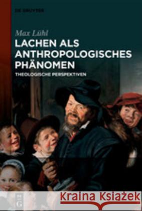 Lachen ALS Anthropologisches Phänomen: Theologische Perspektiven Lühl, Max 9783110659399 De Gruyter (JL)