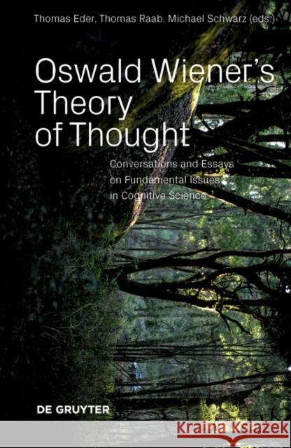 Oswald Wiener's Theory of Thought : Computer Science and Introspection Thomas Raab Michael Schwarz Thomas Eder 9783110659610 de Gruyter