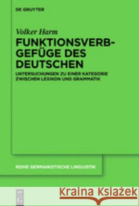 Funktionsverbgefüge Des Deutschen: Untersuchungen Zu Einer Kategorie Zwischen Lexikon Und Grammatik Harm, Volker 9783110659672 de Gruyter