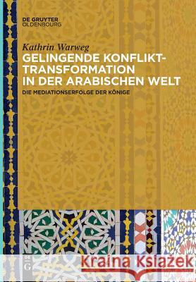 Gelingende Konflikttransformation in der arabischen Welt Kathrin Warweg 9783110659719 Walter de Gruyter