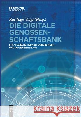 Die Digitale Genossenschaftsbank: Strategische Herausforderungen Und Implementierung Voigt, Kai-Ingo 9783110659795 Walter de Gruyter