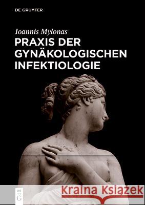 Praxis Der Gyn?kologischen Infektiologie Ioannis Mylonas 9783110660111 de Gruyter
