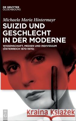 Suizid und Geschlecht in der Moderne Hintermayr, Michaela Maria 9783110660210 Walter de Gruyter