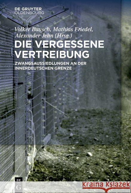 Die Vergessene Vertreibung: Zwangsaussiedlungen an Der Innerdeutschen Grenze Bausch, Volker 9783110660531