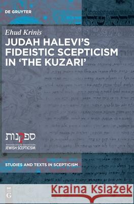 Judah Halevi's Fideistic Scepticism in the Kuzari Ehud Krinis 9783110661019